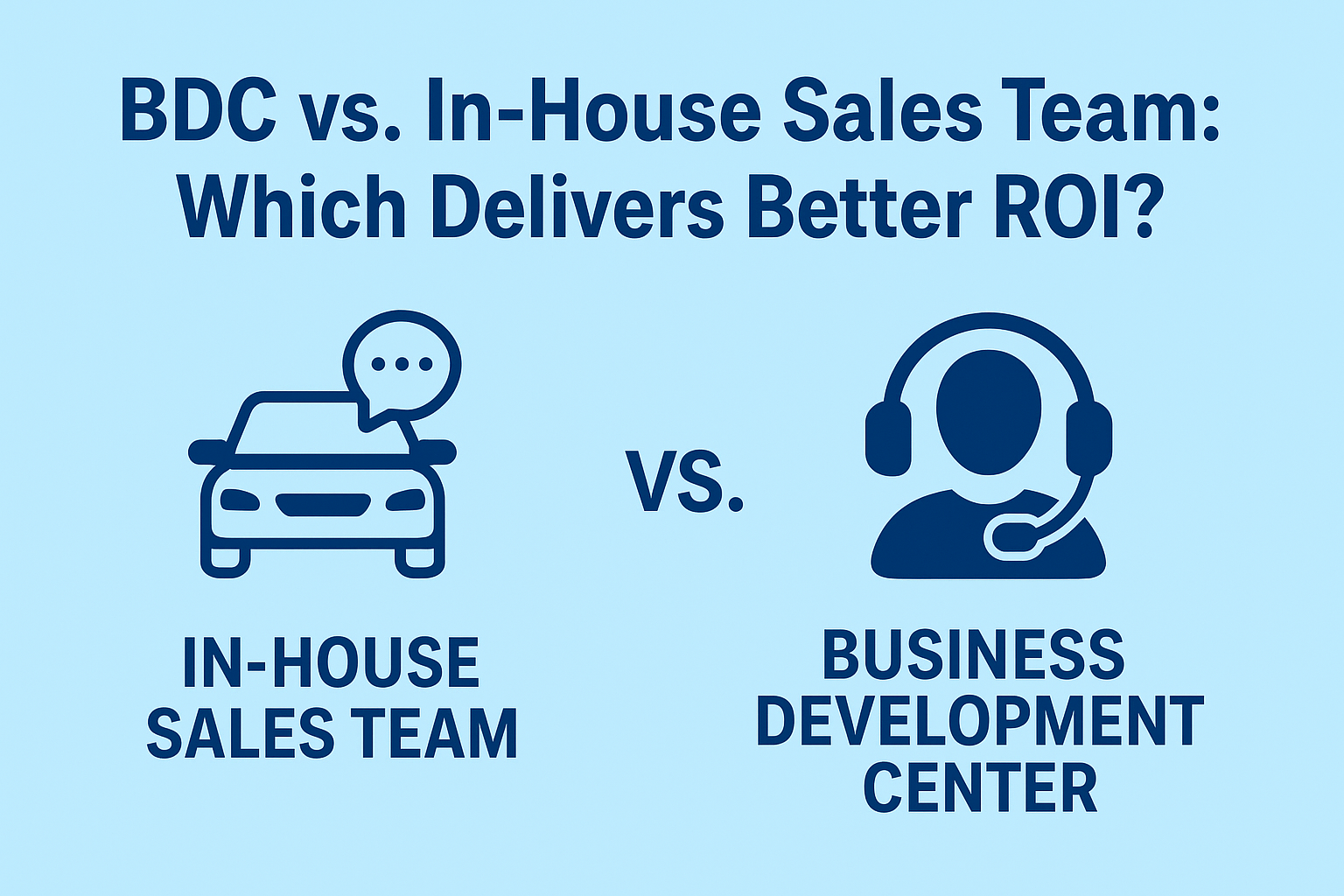 BDC vs. In-House Sales Team: Which Delivers Better ROI?